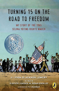 Turning 15 on the Road to Freedom: My Story of the 1965 Selma Voting Rights March by Lynda Blackmon Lowery, As Told To Elspeth Leacock & Susan Buckley