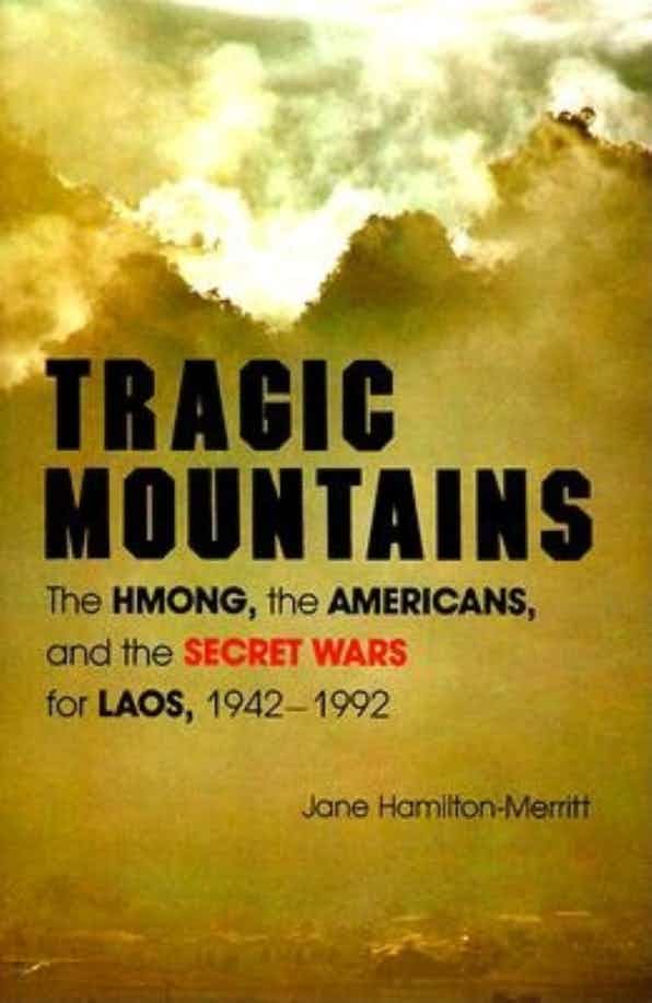 Tragic Mountains: The Hmong, the Americans, and the Secret Wars for Laos, 1942-1992 by Jane Hamilton-Merritt
