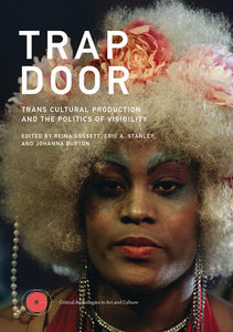 Trap Door: Trans Cultural Production and the Politics of Visibility edited by Reina Gossett, Eric A. Stanley, and Johanna Burton