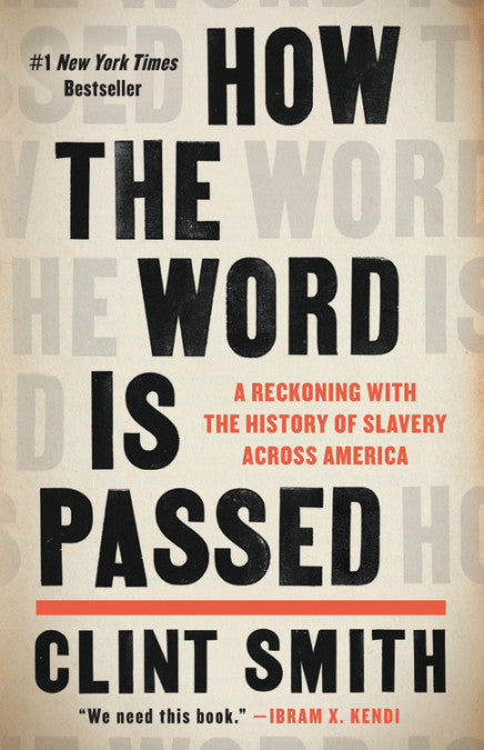 How the Word is Passed: A Reckoning with the History of Slavery Across America by Clint Smith