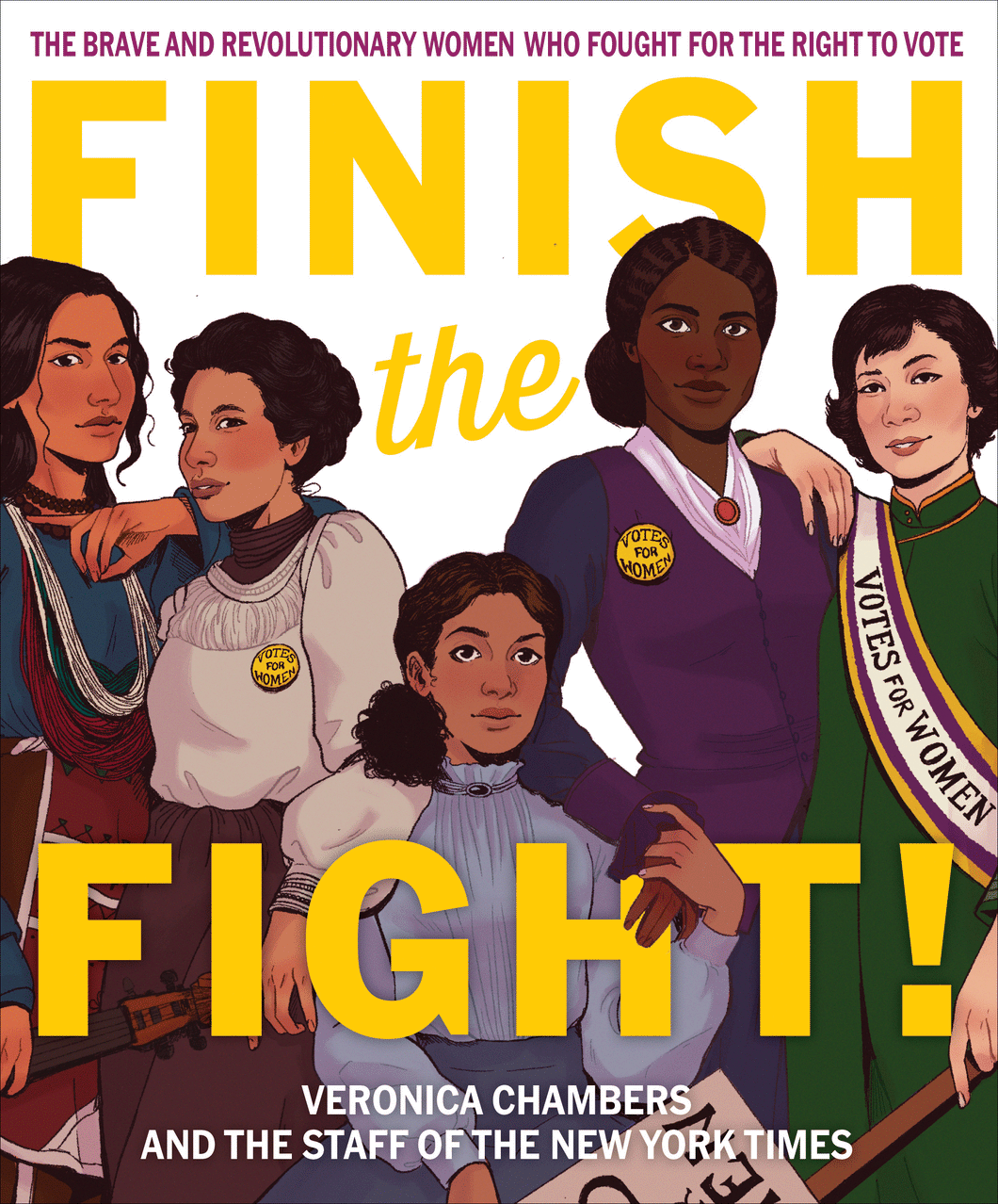 Finish the Fight: The Brave and Revolutionary Women Who Fought for the Right to Vote by Veronica Chambers
