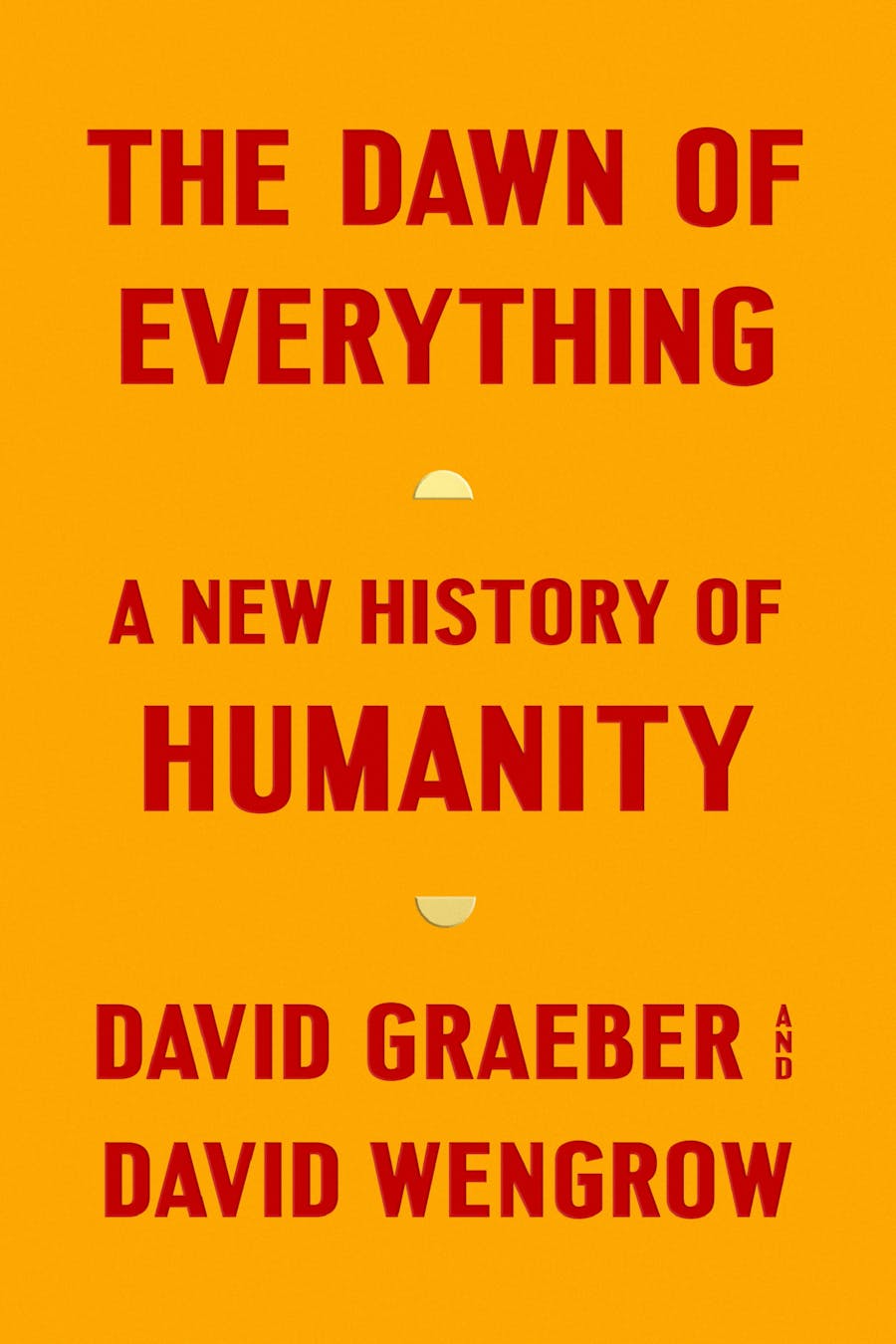 The Dawn of Everything: A New History of Humanity by David Graeber & David Wengrow