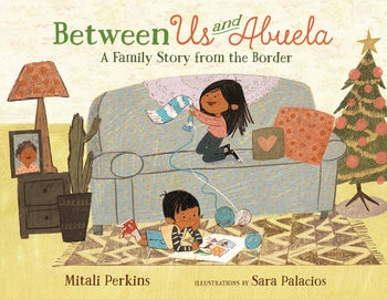 Between Us and Abuela: A Family Story from the Border by Mitali Perkins