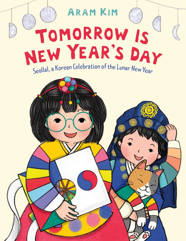 Tomorrow is New Year's Day: Seollal, a Korean Celebration of the Lunar New Year by Aram Kim
