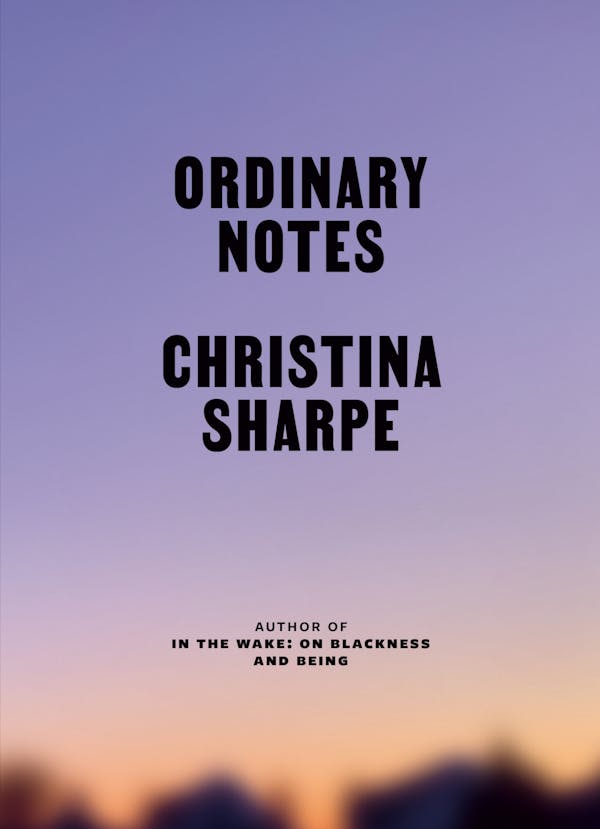 Ordinary Notes by Christina Sharpe