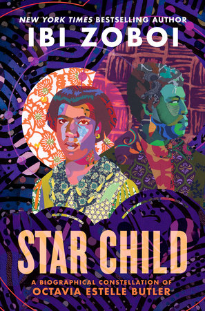 Star Child: A Biographical Constellation of Octavia Estelle Butler by Ibi Zoboi