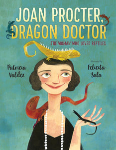 Joan Procter, Dragon Doctor: The Woman Who Loved Reptiles by Patricia Valdez