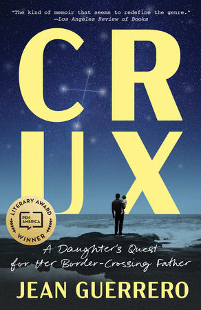 Crux: A Daughter's Quest for Her Border-Crossing Father by Jean Guerrero
