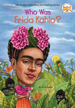 Who Was Frida Kahlo? by Sarah Fabiny