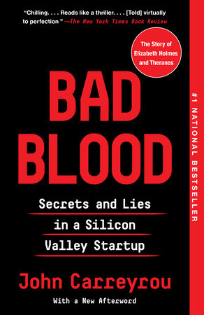 Bad Blood: Secrets & Lies in a Silican Valley Startup by John Carreyrou