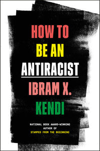 How To Be An Antiracist by Ibram X. Kendi