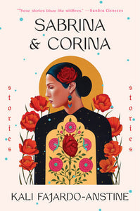 Sabrina & Corina: Stories by Kali Fajardo-Anstine