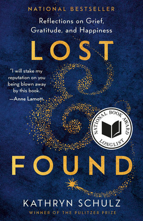 Lost & Found: Reflections on Grief, Gratitude and Happiness by Kathryn Schulz