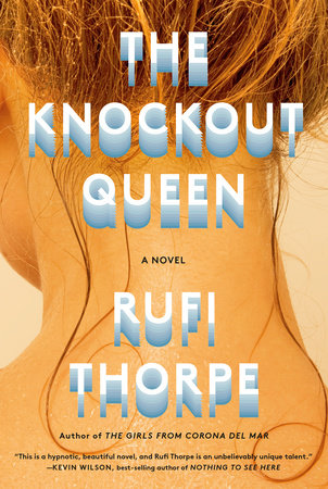 The Knockout Queen by Rufi Thorpe