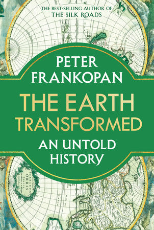 The Earth Transformed: An Untold History by Peter Frankopan