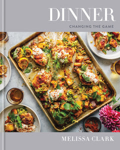 Dinner: Changing the Game: A Cookbook by Melissa Clark