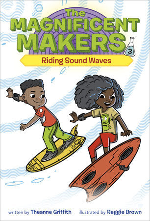 Magnificent Makers #3: Riding Sound Waves by Theanne Griffith