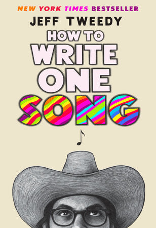 How to Write One Song: Loving the Things We Create and How They Love Us Back by Jeff Tweedy