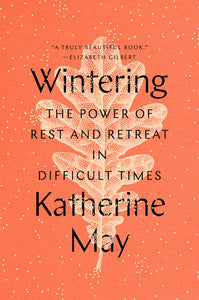 Wintering: The Power of Rest and Retreat in Difficult Times by Katherine May