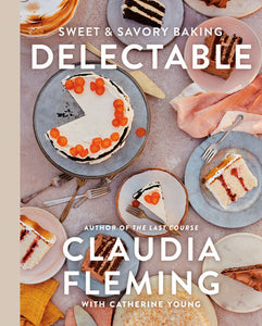 Delectable: Sweet & Savory Baking by Claudia Fleming with Catherine Young