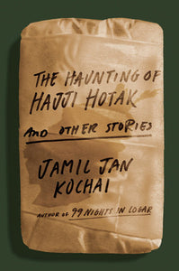 The Haunting of Hajji Hotak: And Other Stories by Jamil Jan Kochai