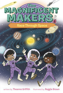 Magnificent Makers #5: Race Through Space by Theanne Griffith