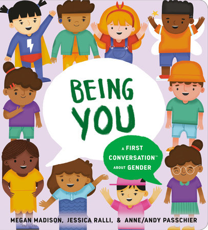 Being You: A First Conversation about Gender by Megan Madison and Jessica Ralli