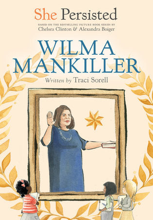 She Persisted: Wilma Mankiller by Traci Sorell