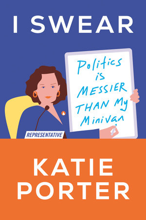 I Swear: Politics is Messier Than My Minivan by Katie Porter