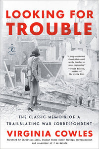 Looking for Trouble: The Classic Memoir of a Trailblazing War Correspondent by Viriginia Cowles