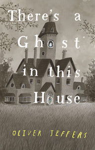 There's A Ghost in This House by Oliver Jeffers