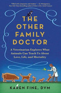 The Other Family Doctor: A Veterinarian Explores What Animals Can Teach Us About Love, Life, & Morality by Karen Fine, DVM