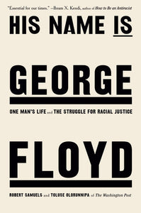 His Name is George Floyd: One Man's Life and the Struggle for Racial Justice by Robert Samuels & Toluse Olorunnipa