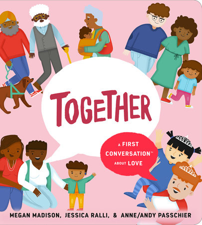 Together: A First Conversation about Love by Megan Madison, Jessica Ralli, & Anne/Andy Passchier