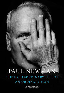 The Extraordinary Life of an Ordinary Man: A Memoir by Paul Newman