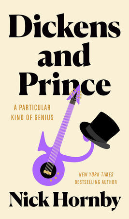 Dickens & Prince: A Particular Kind of Genius by Nick Hornby