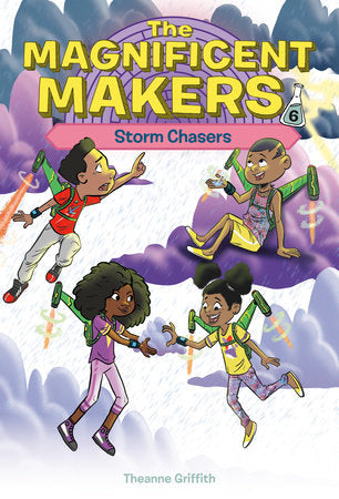 Magnificent Makers #6: Storm Chasers by Theanne Griffith