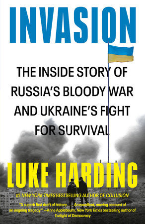 Invasion: The Inside Story of Russia's Bloody War and Ukraine's Fight for Survival by Luke Harding