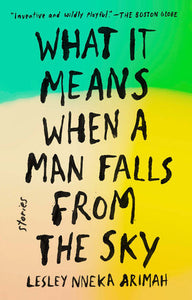 What It Means When a Man Falls From the Sky by Lesley Nneka Arimah