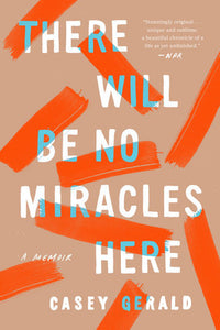 There Will Be No Miracles Here: A Memoir by Casey Gerald
