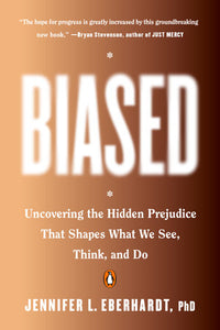 Biased: Uncovering the Hidden Prejudice That Shapes What We See, Think, and Do by Jennifer L. Eberhardt, Ph.D