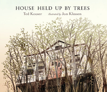 House Held Up By Trees by Ted Kooser