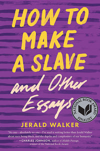 How to Make a Slave and Other Essays by Jerald Walker