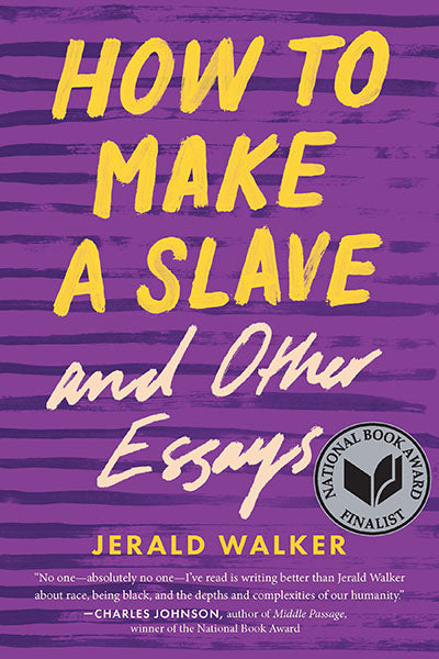 How to Make a Slave and Other Essays by Jerald Walker