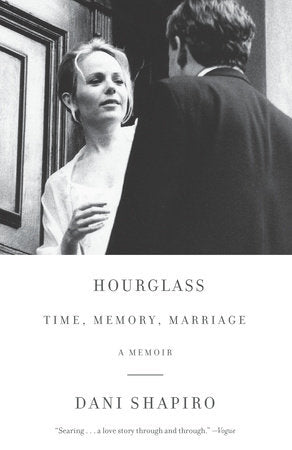 Hourglass: Time, Memory, Marriage: A Memoir by Dani Shapiro