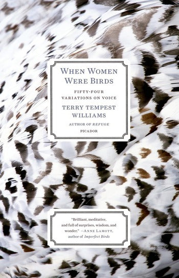 When Women Were Birds: Fifty-Four Variations on Voice by Terry Tempest Williams