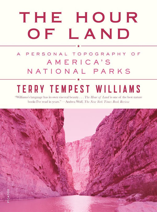 The Hour of Land: A Personal Topography of America's National Parks by Terry Tempest Williams