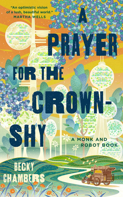 A Prayer for the Crown-Shy: A Monk & Robot Book (#2) by Becky Chambers