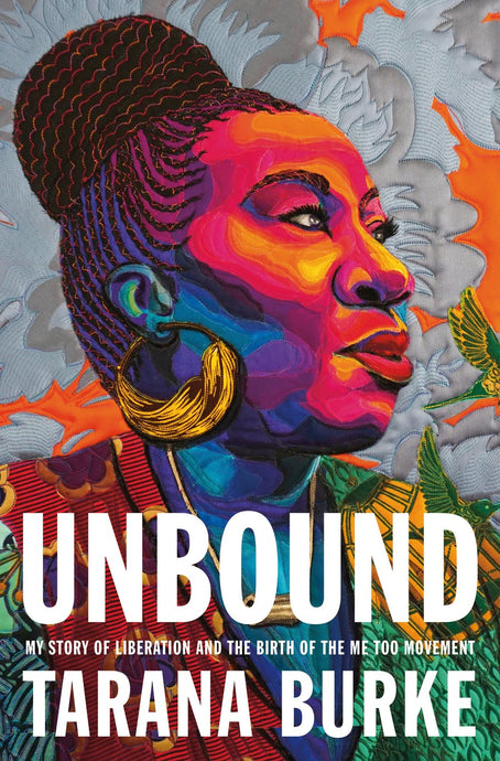 Unbound: My Story of Liberation and the Birth of the Me Too Movement by Tarana Burke