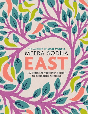 East: 120 Vegan & Vegetarian Recipes from Bangalore to Beijing by Meera Sodha